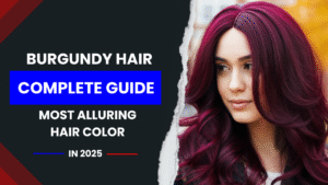 Burgundy Hair: A Complete Guide to the Most Alluring Hair Color