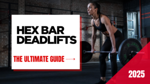 The Ultimate Guide to Hex Bar Deadlifts